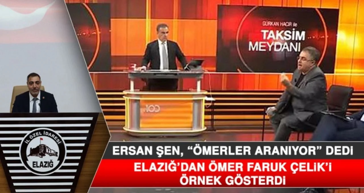 Ersan Şen, “Ömerler Aranıyor” Dedi, Elazığ’dan Ömer Faruk Çelik’i Örnek Gösterdi