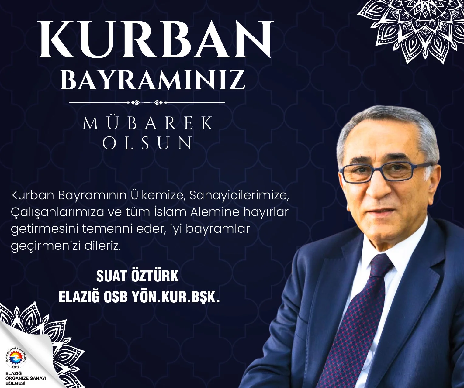 Elazığ OSB Başkanı Suat ÖZTÜRK’ün Kurban Bayramı Mesajı